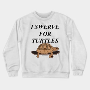 I swerve for turtles Crewneck Sweatshirt